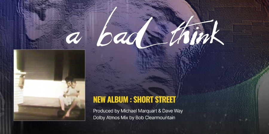 A Bad Think’s New Dolby Atmos Album ‘Short Street’ Is A Personal Odyssey Through The Past