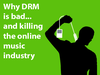 Why DRM Is Bad and Killing Online Music